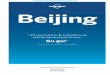 Plan Your Trip 12 Beijing - Lonely Planet · The Great Wall (p162) M Make an early start. You’re heading for the Great Wall at Zhuàngdàokǒu. It’s not the most remote section