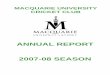 ANNUAL REPORT 2007-08 SEASON · 2007 – 2008 MUCC Annual Report - 7 - CLUB AWARDS: 2007-08 M.R. Gwilliam Shield Prashant Rai David Webb Most Improved Simon Fairlie Mahoney-Folkard