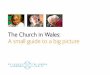 The Church in Wales: A small guide to a big picture · future and our hope to work with you to achieve them. 02 / The Church in Wales –A small guide to a big picture ... The love