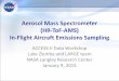 Aerosol Mass Spectrometer (HR-ToF-AMS) In-Flight Aircraft ... · composition measurements of the volatile coatings on aircraft soot emissions 2. Assess the variability in aerosol