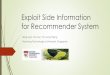 Exploit Side Information for Recommender Systemweb.geni-pco.com/icwe2019/tutorial5.pdfrecommender system, recommendation, side information, knowledge graph … Overview of Recommender