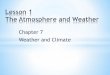 Chapter 7 Weather and Climate 7...because of Earth’s rotation, and the air temperature usually decreases. * * Leaves scatter in the wind because the force of the impact of the air