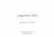 Linguistics 420 - Page Not Found | University of Albertatgs/DocumentsForWebsite/Ling420_7Jan2010.pdf · Babbling and Speech Perception •The early stages of speech production (e.g