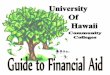 University of Hawaii System 08/2013uhcc.hawaii.edu/financial/docs/UHSYS_UHCC_Guide to... · 2015-01-15 · University of Hawaii System 08/2013 Types of Aid Financial aid can come