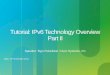 Tutorial: IPv6 Technology Overview Part II · ISO 10589 specifies OSI IS-IS routing protocol for CLNS traffic Type/Length/Value (TLV) options to enhance the protocol A Link State