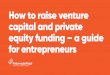 How to raise venture capital and private equity funding ... · A venture capital or private equity investment refers to an investment in a company by a professional investor, usually