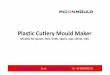 Cutlery Mould Maker-Micon - Micon Mould · PDF file Plastic Spoon Mould • All sizes and shape of plastic spoons mould • Multi cavities spoon mould • Full hot runner, semi-hot