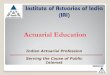 Actuarial Education - Institute of Actuaries of India to the actuarial profession.pdf · Practitioners of actuarial science can calculate how long it will take before a bridge will