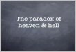 The paradox of heaven & hell - University of Notre Damejspeaks/courses/2013-14/20229/lectures/11-hell.pdf · To respond to Sider’s paradox, it sufﬁces to ﬁnd some way of dividing