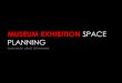 MUSEUM EXHIBITION SPACE PLANNING Exhibition A public display of works of art or items of interest, held