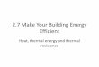 2.7 Make Your Building Energy Efficient - Weeblydrlaurenceanderson.weebly.com/uploads/3/8/5/4/... · 2.7 Make Your Building Energy Efficient Heat, thermal energy and thermal resistance