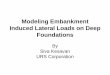Modeling Embankment Induced Lateral Loads on Deep Foundations Web Page/nsf workshop 2005... · Modeling Embankment Induced Lateral Loads on Deep Foundations By Siva Kesavan URS Corporation