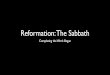 Reformation: The Sabbath - AudioVerse · Three Views of Sabbath-keeping • Reformers: No Sabbath command is binding, since churches must convene on a convenient day, Sunday is an