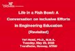 Life in a Fish Bowl: A Conversation on Inclusive Efforts ... · Life in a Fish Bowl: A Conversation on Inclusive Efforts in Engineering Education (Revisited) Teri Reed, Ph.D., M.B.A
