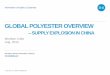 GLOBAL POLYESTER OVERVIEW - Elite Conferences · GLOBAL POLYESTER OVERVIEW ... PET TEXTILE FIBER INDUSTRIAL USE FILM OTHERS Regional Disparity In Derivatives Distribution ... Polyester