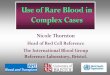 Use of Rare Blood in Complex Cases - BBTS · ISBT Rare Donor Working Party ... Case study Baby R ... Use of Rare Blood in Complex Cases Summary 