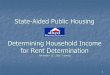 State-Aided Public Housing Determining Household Income ...If not received base rent on previous year until info is received. Once received rent is retroactive to effective date, June