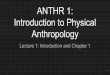 ANTHR 1: Introduction to Physical Anthropology · 5. How Physical Anthropology fits into the Sciences-Better understand the diverse human experiences biologically and behaviorally