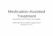 Medication-Assisted Treatment Assisted Treatment... · • Medication-Assisted Treatment (MAT) - any treatment for opioid addiction that includes medication (methadone, buprenorphine,