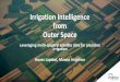 Irrigation Intelligence from Outer Space · Irrigation significantly influences crop yield GROWERS NEED • Increase and monitor water use efficiency • Identify problems or inconsistency