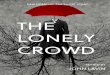 THE LONELY CROWD · The Lonely Crowd New Home of the Short Story Edited and Designed by John Lavin Advisory Editor, Michou Burckett St. Laurent Cover image, ‘The Man Who Had Always