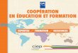 COOPÉRATION EN ÉDUCATION ET FORMATION · 2018-05-18 · la formation des enseignants et des cadres, les réformes curriculaires, l’assurance qualité dans le supérieur, l’orga-nisation