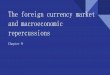 The foreign currency market and macroeconomic repercussionsExchange rate and its economic impacts. Balance of payments and financial flows around the world. Structural deficits and