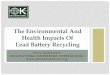 The Environmental And Health Impacts Of Lead …...lead battery recycling plants range from < 40 ppm to 140,000 ppm (14%); •81% of the soil samples analyzed to date have lead levels
