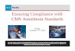Ensuring Compliance with CMS Anesthesia Standards · Ensuring Compliance with CMS Anesthesia Standards Friday, October 17th, 2014. 2 Speaker Sue Dill Calloway RN, Esq. CPHRM, CCMSCP