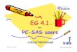 2009 EG 4.1 for PC SAS Users Group... · 2016-03-11 · Thursday -May 7 th, 2009 4 EG 4.1 for PC-SAS Users I C T What EG 4.1 is? GUI interface on top of SAS 9 engine. Same as Windows