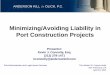Minimizing/Avoiding Liability in Port Construction Projectsaapa.files.cms-plus.com/SeminarPresentations... · in this program are not those of the participants‘ employers, their
