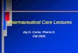 Pharmaceutical Care Lectures · –not just a service provided for a patient • pharmacokinetic dosing • therapeutic monitoring • drug information –Cipolle (1986) –emphasis