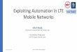 Exploiting Automation in LTE KAITIAKI Mobile Networks - Exploiting... · Exploiting Automation in LTE Mobile Networks Altaf Shaik (Technische Universität Berlin & Kaitiaki Labs)