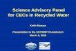 Science Advisory Panel for CECs in Recycled Waterftp.sccwrp.org/pub/download/PRESENTATIONS/Commission...MORE DATA IS NOW AVAILABLE • Monitoring of CECs by recycled water facilities