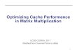 Optimizing Cache Performance in Matrix Multiplicationtyang/class/240a17/slides/Cache3.pdf• Matrix-vector multiplication limited by slow memory speed. 9 Modeling Matrix-Vector Multiplication
