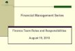 Finance Team Roles and Responsibilities - The Forbes Funds · Financial Management Series Finance Team Roles and Responsibilities August 19, 2010 . Series Agenda Session 1: Organizational