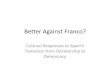 Better Against Franco? - King's College London · Better Against Franco? Cultural Responses to Spain’s Transition from Dictatorship to ... •20 November 1975 General Francisco
