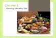Planning a Healthy Diet - Carol Kraftkraftc.faculty.mjc.edu/Chapter 2-Fall 2018.pdf½ c cooked rice, pasta, or cereal 1 oz dry pasta or rice 1 c ready-to-eat cereal 3 c popped popcorn