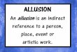 ALLUSION - The Curriculum Corner · 2015-11-16 · his famous poem “Daffodils”. “I gazed–and gazed–but little thought What wealth the show to me had brought.” The use
