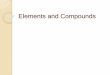 Elements and Compounds - Denton ISD · compounds, not elements. Some of the elements in air go around as single atoms (such as argon). Or as molecules such as oxygen. Compounds go