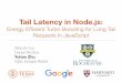 Tail Latency in Node.js · Instrument the Node.js runtime so that at runtime we could easily obtain: EDG & event latency info. Identify root-causes of long tails at runtime. Step