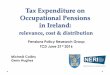 Tax Expenditure on Occupational Pensions in Ireland · 2016-06-23 · 1. Introduction •A research project on pensions, pension contributions and associated tax expenditures •Building