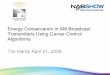 Energy Conservation in AM Broadcast Transmitters Using ... · Energy Conservation in AM Broadcast Transmitters Using Carrier Control Algorithms Tim Hardy April 21, 2009. Overview