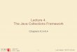 Lecture 4. The Java Collections Framework The... · - 4 - The Java Collections Framework • A coupled set of classes and interfaces that implement commonly reusable collection data