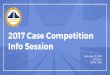 Info Session 2017 Case Competition - UCSBactuaryclub.pstat.ucsb.edu/wp-content/uploads/2012/... · 2017 Case Competition Info Session February 21, 2017 ... What is a Case Study Why