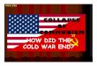 HOW DID THE COLD WAR END? · Empire”. Reagan also ... Soviet Union to try to compete, hastening (quickening) its internal collapse and the end of the Cold War. Reagan’s Strategic