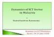 Dynamics of ICT in Malaysia - United Nations · Dynamics of ICT Sector in Malaysia by ... • Statistical Compilation of ICT Sector and Policy Analysis ... substantial increase attributed