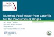 Diverting Food Waste from Landfills for the Production of Biogas · 2010-02-04 · What is biogas? •Gaseous by-product from anaerobic digestion of organic material •Formed through