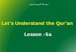 Let’s Understand the Qur’an Lesson -5aisact.org.au/wordpress/wp-content/uploads/2014/02/UnderstandQuran-Week-3.pdfCheck! When it comes to group or Fiqh issues or any new idea,