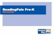 ReadingPals Pre-K - United Way of Miami-Dade · 2019-04-22 · ReadingPals Pre-K Alignment with Voluntary Pre-kindergarten Standards To recognize that print carries meaning and to